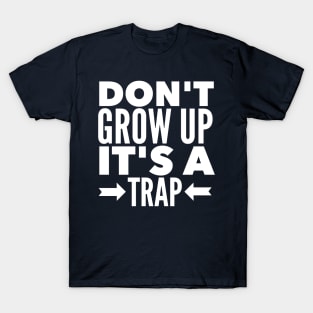 DON'T GROW UP IT'S A TRAP T-Shirt